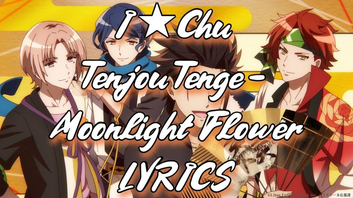 【LYRICS】I★Chu | Tenjou Tenge – Moonlight Flower | アイ★チュウ | 天上天下 – 月光華