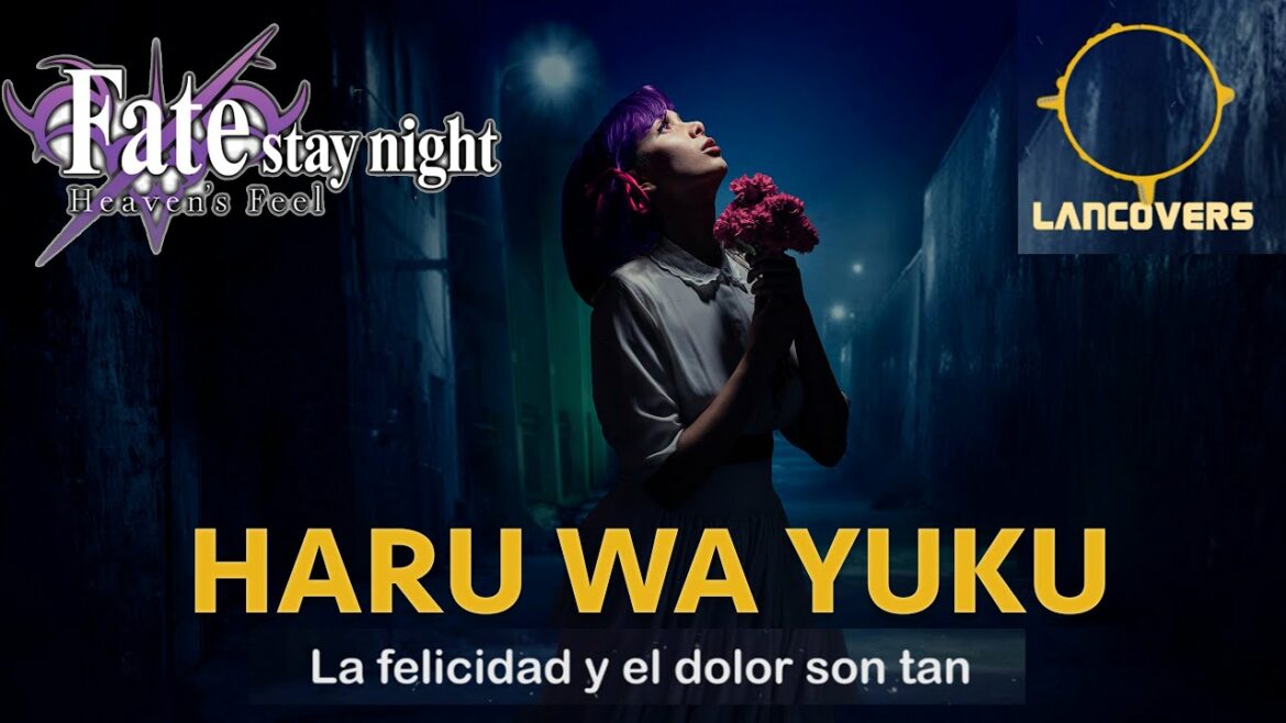 🌸 HARU WA YUKU 🌸  🌜FATE /Stay Night🌜 (EN 🇲🇽  ESPAÑOL) Heaven's Feel III. spring song LAN COVER