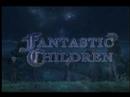 Cinematic Trailer: Fantastic Children (no subtitles)