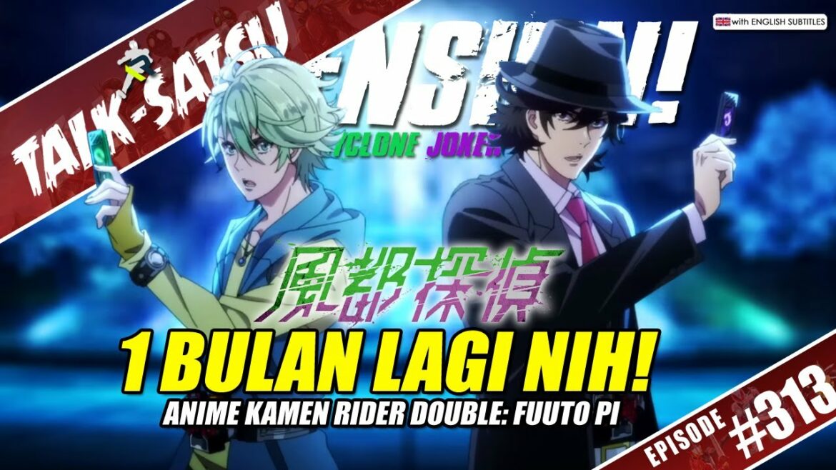 TALK-SATSU #313 –  SIAP SEBULAN LAGI? BAHAS UPDATE + TRAILER BARU ANIME KAMEN RIDER DOUBLE FUUTO PI!