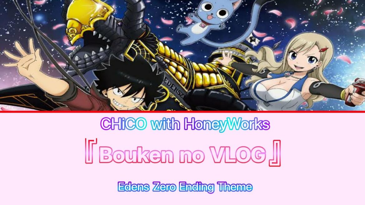 【Lyrics FULL】Edens Zero / ED Full『Bouken no VLOG』by CHiCO with HoneyWorks
