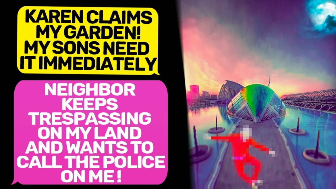Neighbor Karen won't stop breaking in my Garden Wants Call Officers! I'm the owner r/EntitledPeople