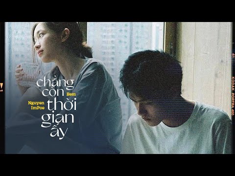 Chẳng Còn Thời Gian Ấy – Bem ft. Nguyen, ImPoe / OFFICIAL