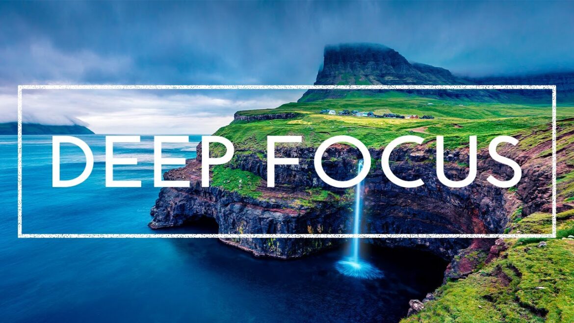 Deep Focus Music For Studying – Concentration Music For Working And Reading