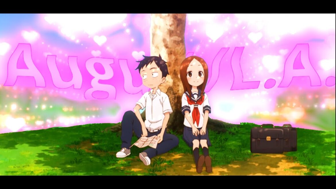 「August/L.A.」 Teasing Master Takagi San 「AMV/EDIT」