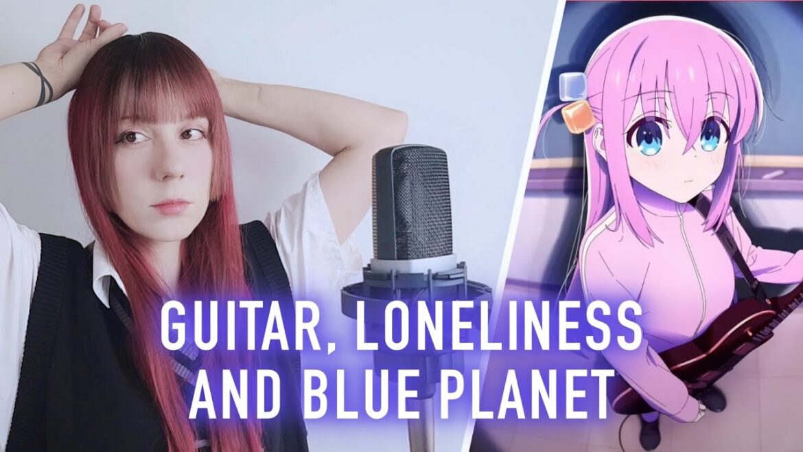 BOCCHI THE ROCK! – GUITAR, LONELINESS AND BLUE PLANET【COVER 】 – ぼっち・ざ・ろっく!   ギターと孤独と蒼い惑星【歌ってみた】