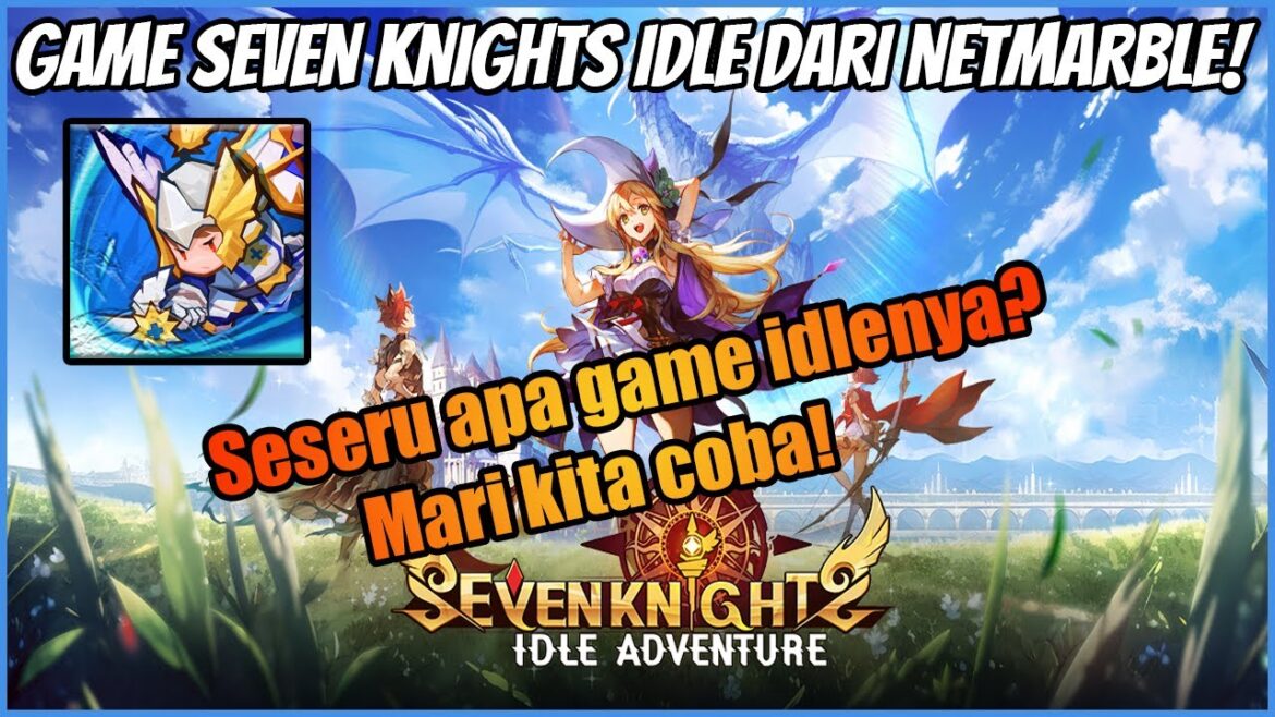 Seven Knights grafik Chibi dan Idle game?  -Seven Knights Idle Adventure Indonesia