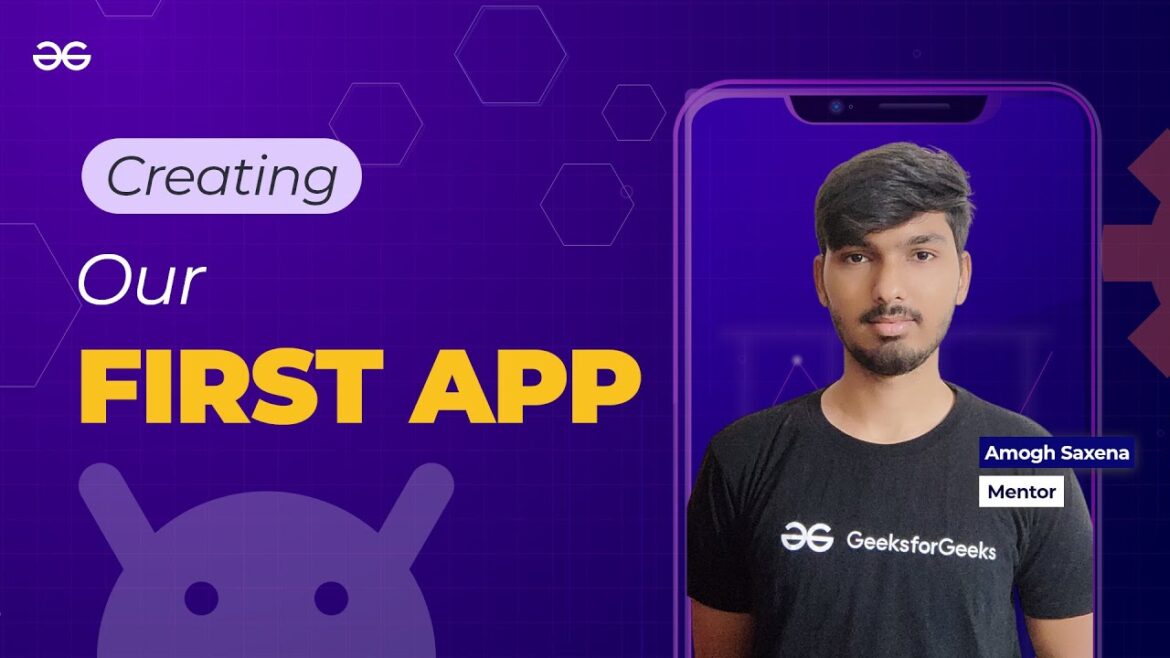 Creating Our First App || ANDROID DEVELOPMENT using KOTLIN || GeeksforGeeks Development