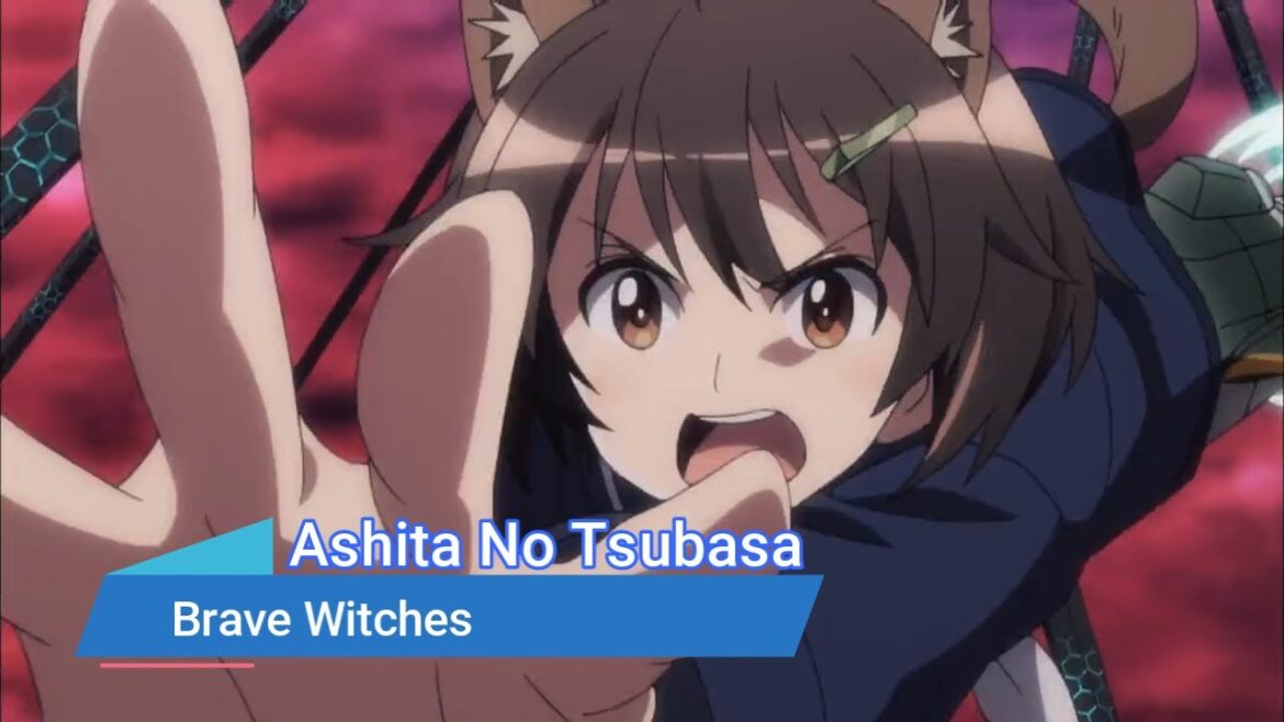 『LYRICS AMV』BRAVE WITCHES OP FULL「Ashita No Tsubasa – Ishida Yoko」