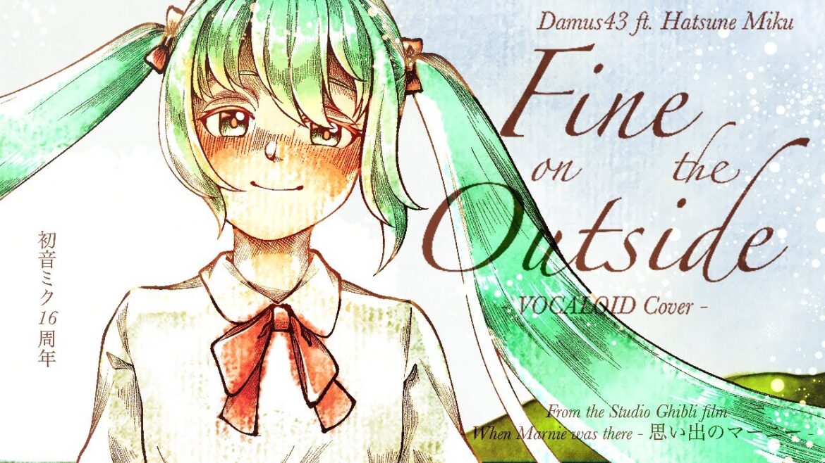 Fine On The Outside (from “When Marnie Was There”) – VOCALOID Cover (Vo. 初音ミク)