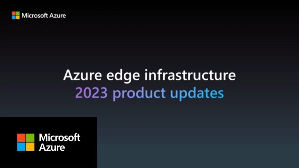 What’s new for Azure edge infrastructure in 2023