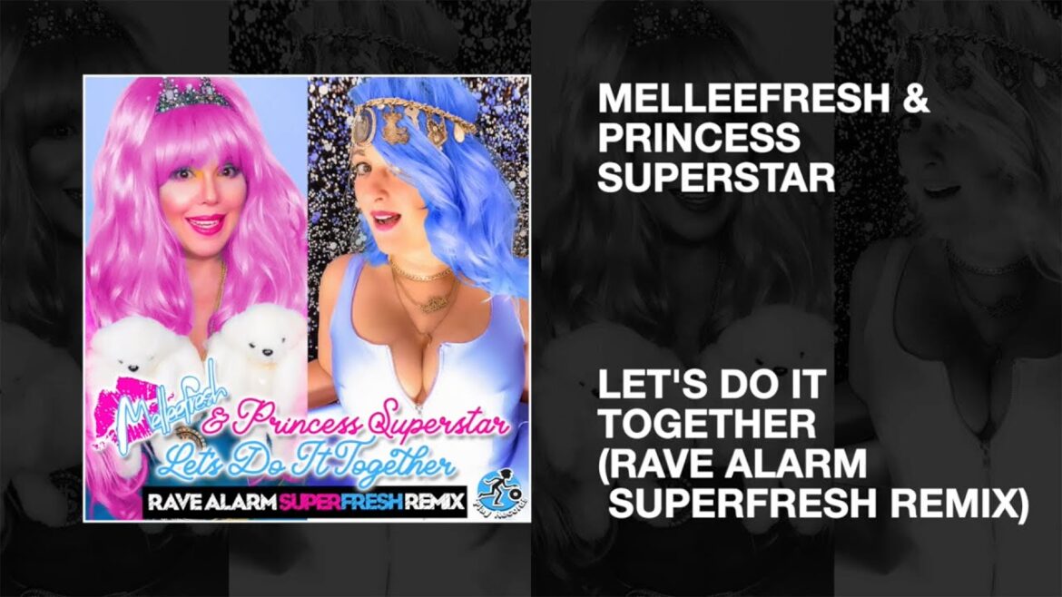 Melleefresh & Princess Superstar / Let’s Do It Together (Rave Alarm SuperFresh Remix)