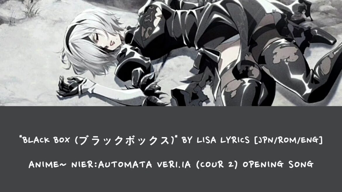 [Lyrics] | NieR:Automata | LiSA Black Box (ブラックボックス)" [JPG/ROM/ENG] Opening Song