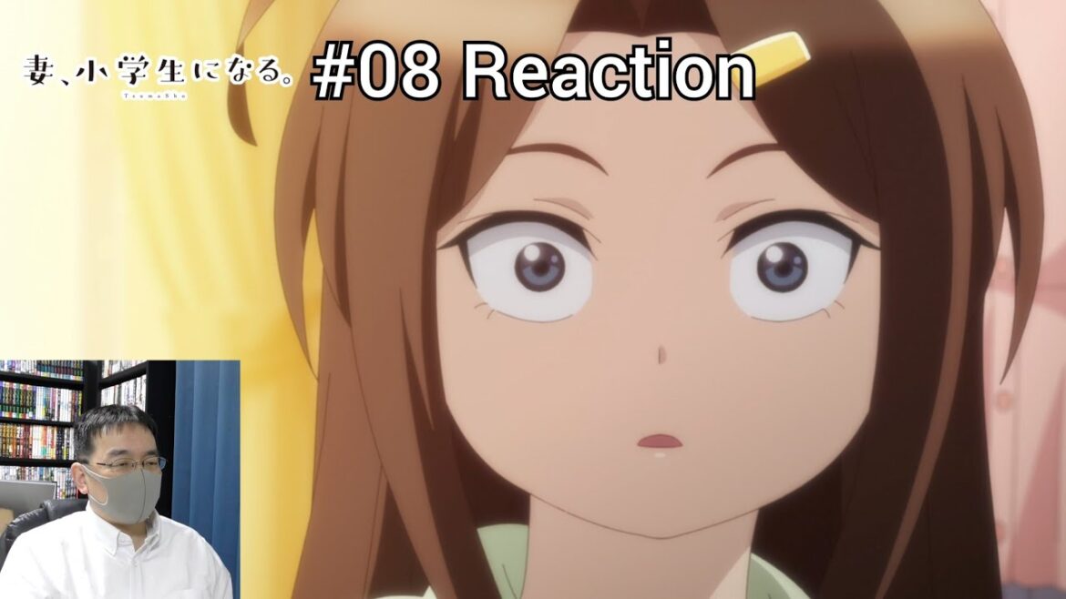 「妻、小学生になる。」08話 リアクション Tsuma, Shougakusei ni Naru. Episode 08 reaction