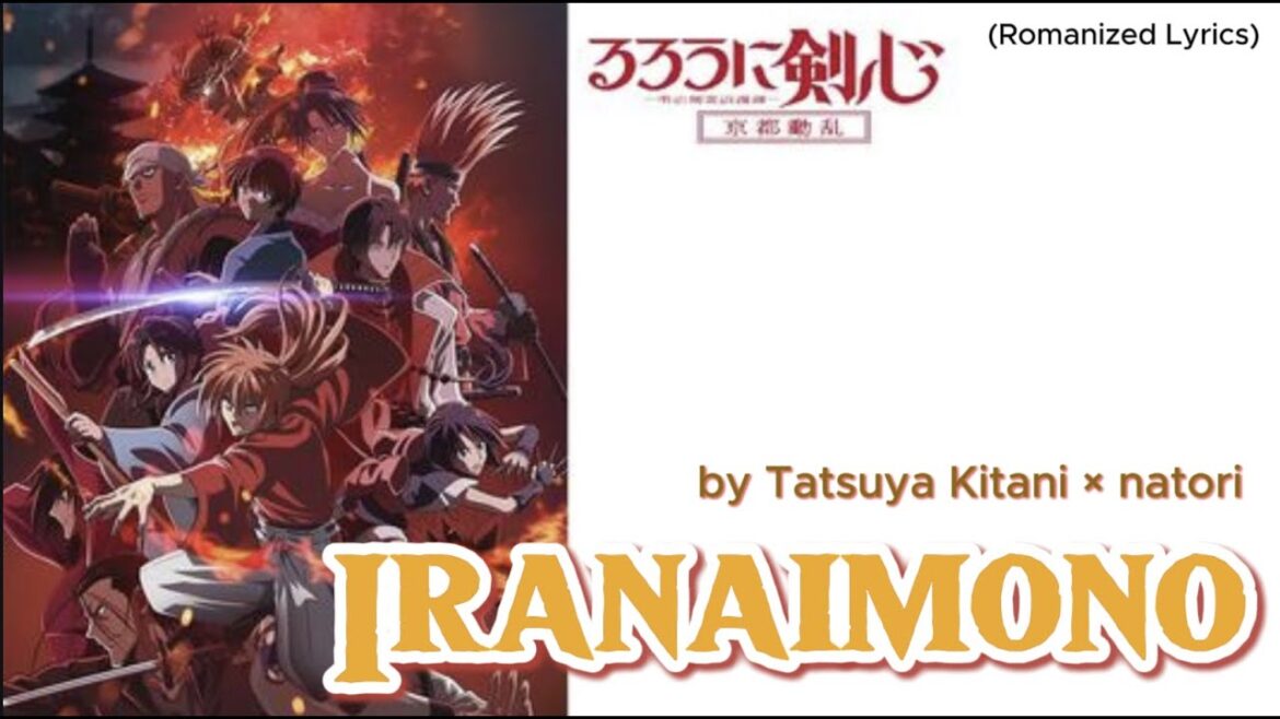 『Rurouni Kenshin-Meijikenkaku Romantan Kyoto douran』- OP FULL " Iranaimono " by TatsuyaKitani×natori