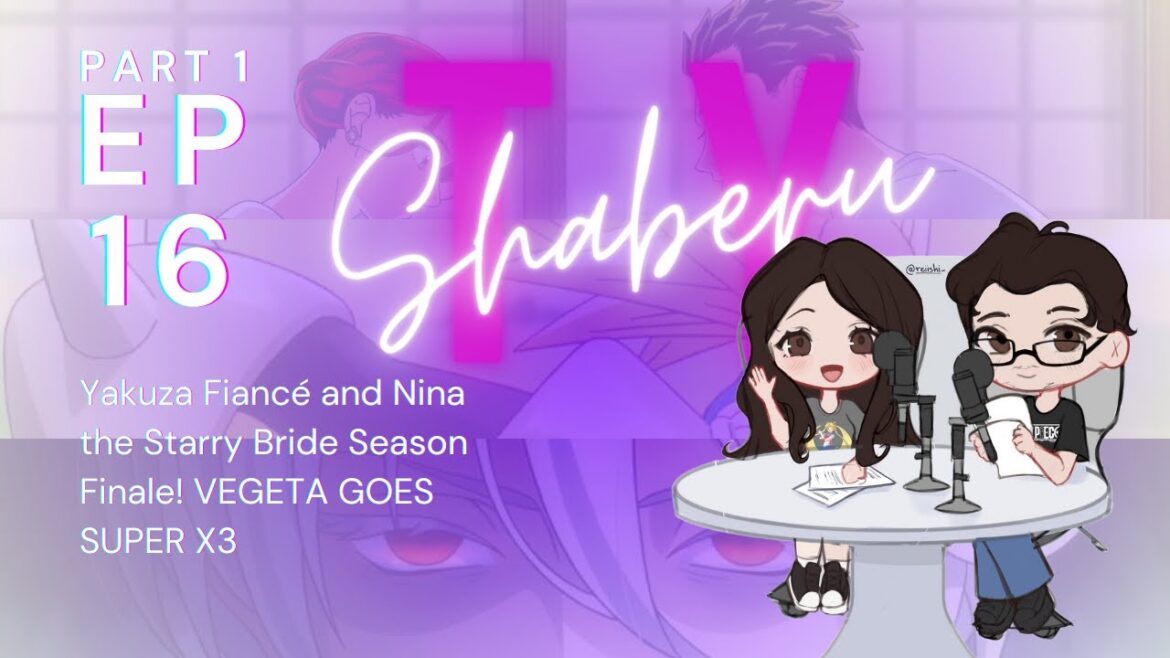 TYS- Yakuza Fiancé and Nina the Starry Bride Season Finale! VEGETA GOES SUPER X3