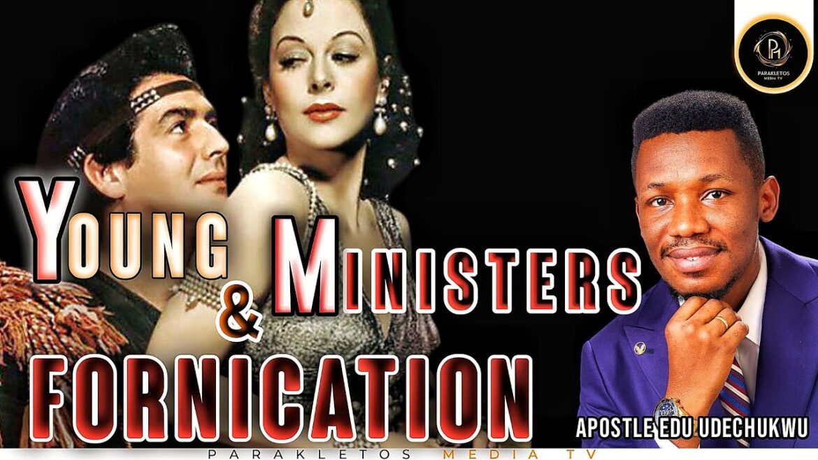 Why Young Ministers Fall into Fornication & How to Overcome it  Apostle Edu Udechukwu