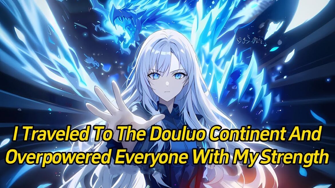 I traveled to the Douluo Continent and overpowered everyone with my strength.