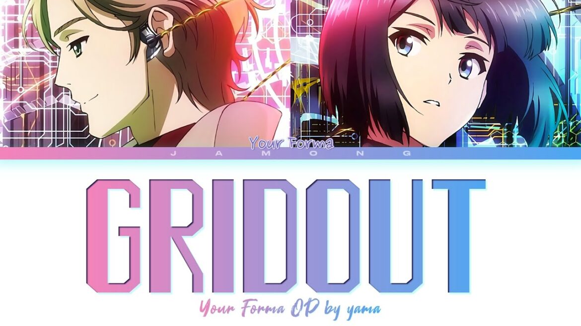 Your Forma – Opening FULL “GRIDOUT” by yama (Lyrics) Your Forma - Opening FULL "GRIDOUT" by yama (Lyrics)
