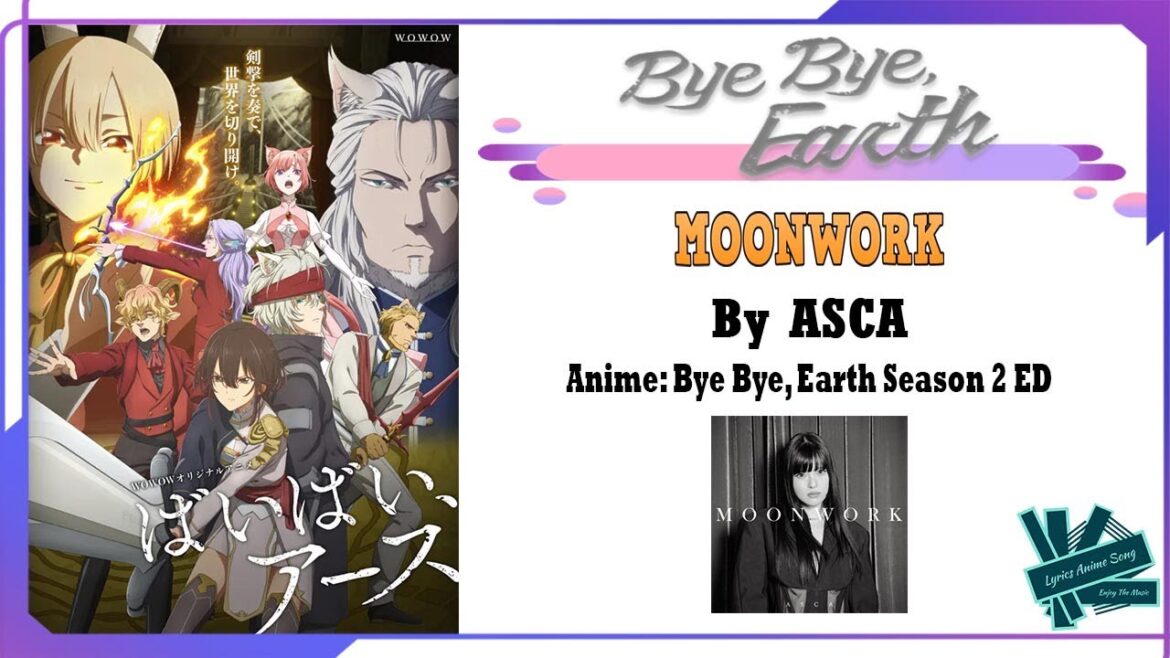 ASCA - MOONWORK | Anime: Bye Bye, Earth Season 2 ED Full (Lyrics)