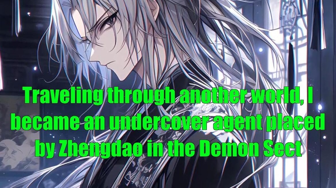 Traveling through another world, I became an undercover agent placed by Zhengdao in the Demon Sect