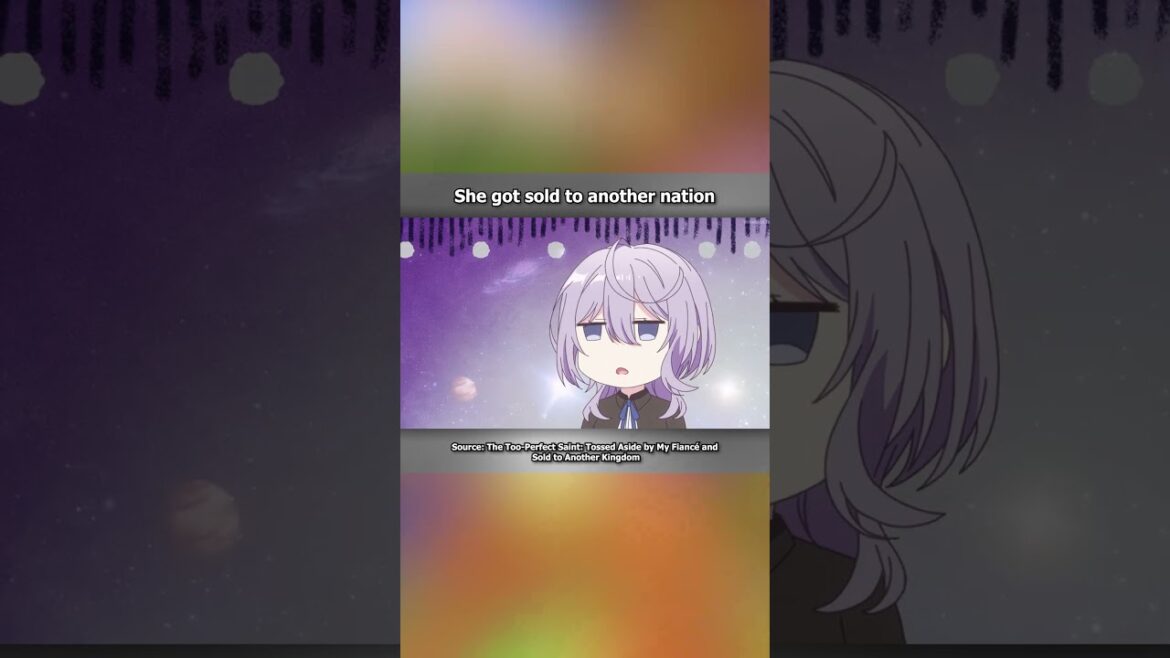 The Too Perfect Saint Tossed Aside by My Fiancé and Sold to Another Kingdom #anime #newanime