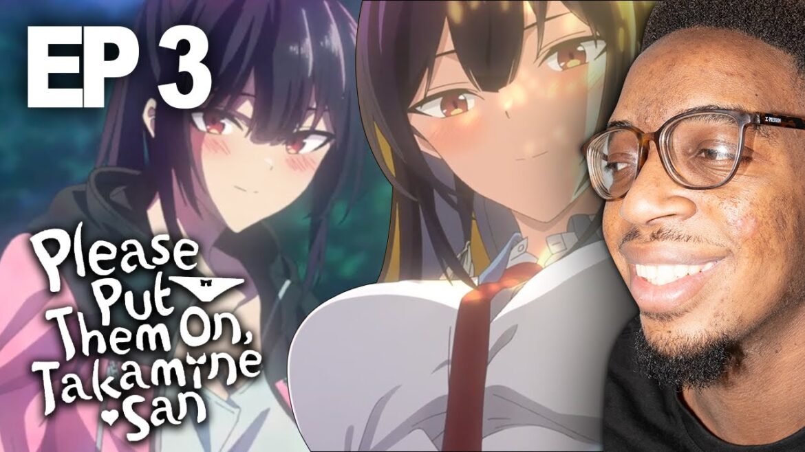 I Want You to Enjoy the Very Best - Please Put Them On, Takamine-san - Episode 3 REACTION