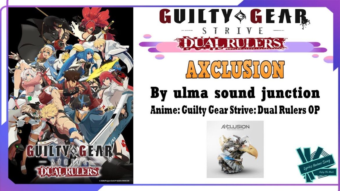 ulma sound junction - AXCLUSION | Anime: Guilty Gear Strive: Dual Rulers OP Full (Lyrics)