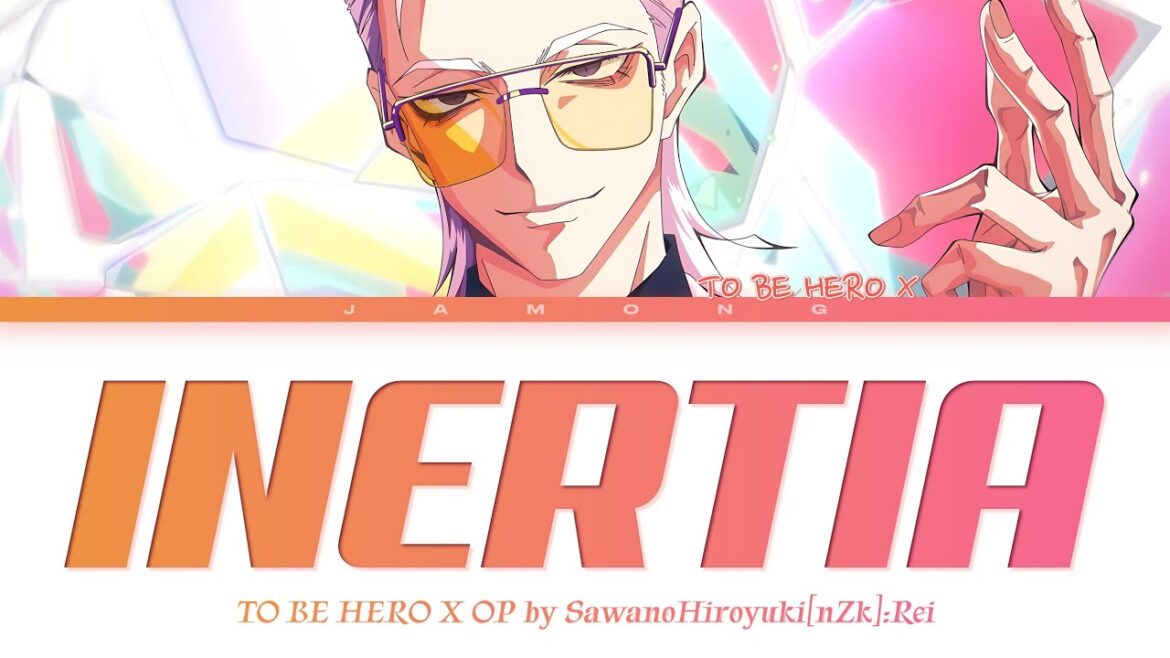 TO BE HERO X - Opening FULL "INERTIA" by SawanoHiroyuki[nZk]:Rei (Lyrics)