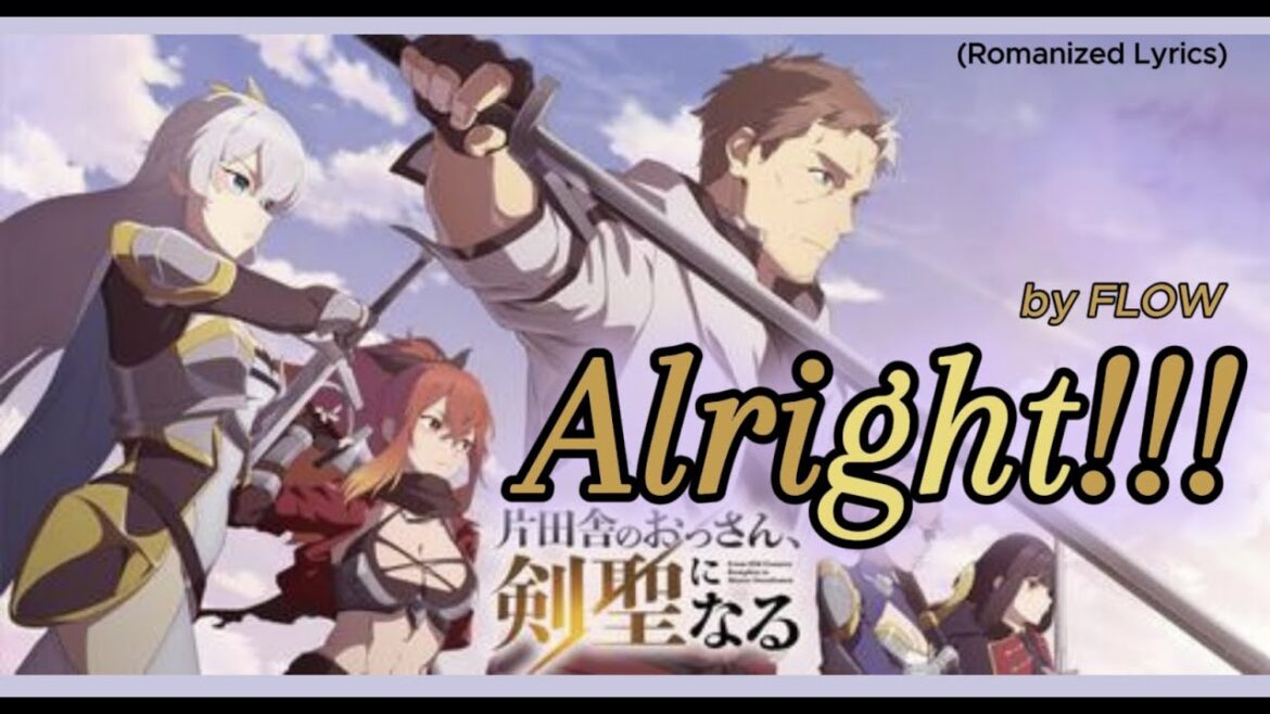 『Katainaka no Ossan, Kensei ni Naru』- Ending FULL ” Alright!!! ” by FLOW (Romanized Lyrics) 『Katainaka no Ossan, Kensei ni Naru』- Ending FULL " Alright!!! " by FLOW (Romanized Lyrics)