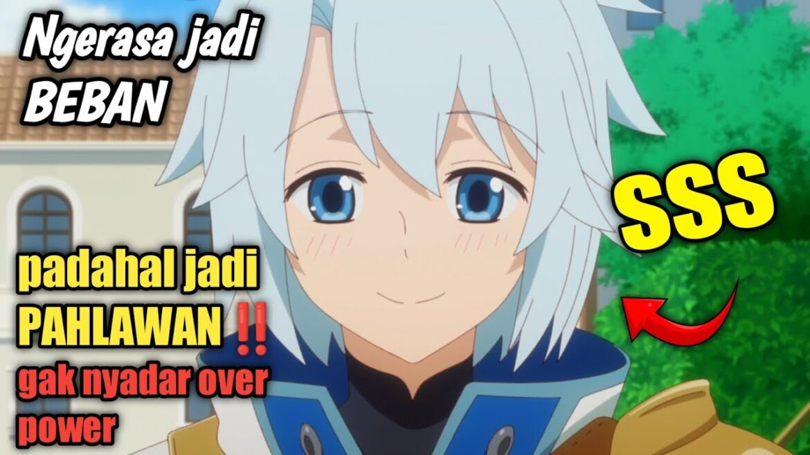 Ngerasa jadi BEBAN padahal jadi PAHLAWAN‼️ Alur cerita anime Ngerasa jadi BEBAN padahal jadi PAHLAWAN‼️ Alur cerita anime