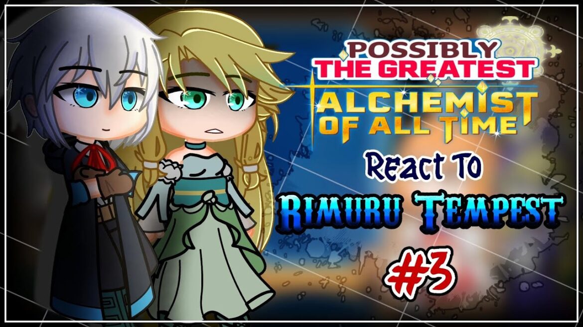Possibly the Greatest Alchemist of All Time React To Rimuru Tempest [AU] | Gacha React |  3/3