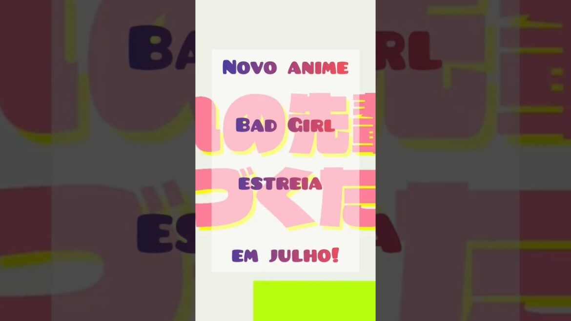 Novo anime Bad Girl estreia em julho!