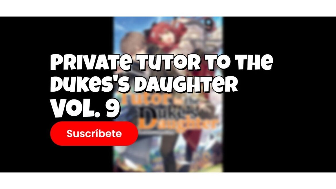Private tutor to the Dukes's daughter Volumen 9