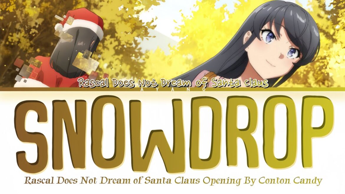 Rascal Does Not Dream of Santa Claus – OP FULL『SnowDrop』by Conton Candy (Lyrics) Rascal Does Not Dream of Santa Claus - OP FULL『SnowDrop』by Conton Candy (Lyrics)