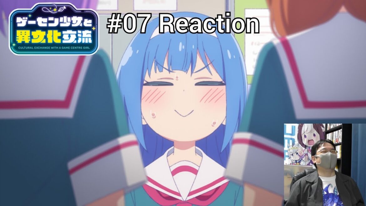 「ゲーセン少女と異文化交流」07話 リアクション Cultural Exchange With a Game Centre Girl Episode 07 reaction