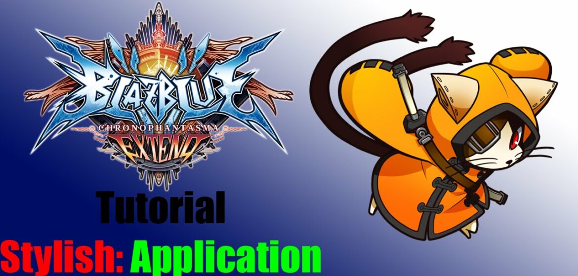 Blazblue Chronophantasma Extend – Tutorial Stylish: Application