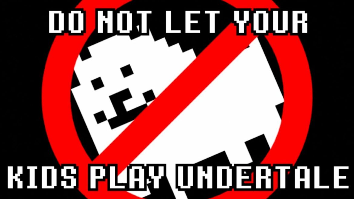DO NOT LET YOUR KIDS PLAY UNDERTALE