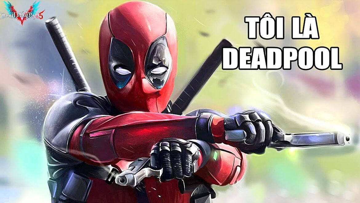 Tôi là QUÁI NHÂN DEADPOOL | Devil May Cry 5