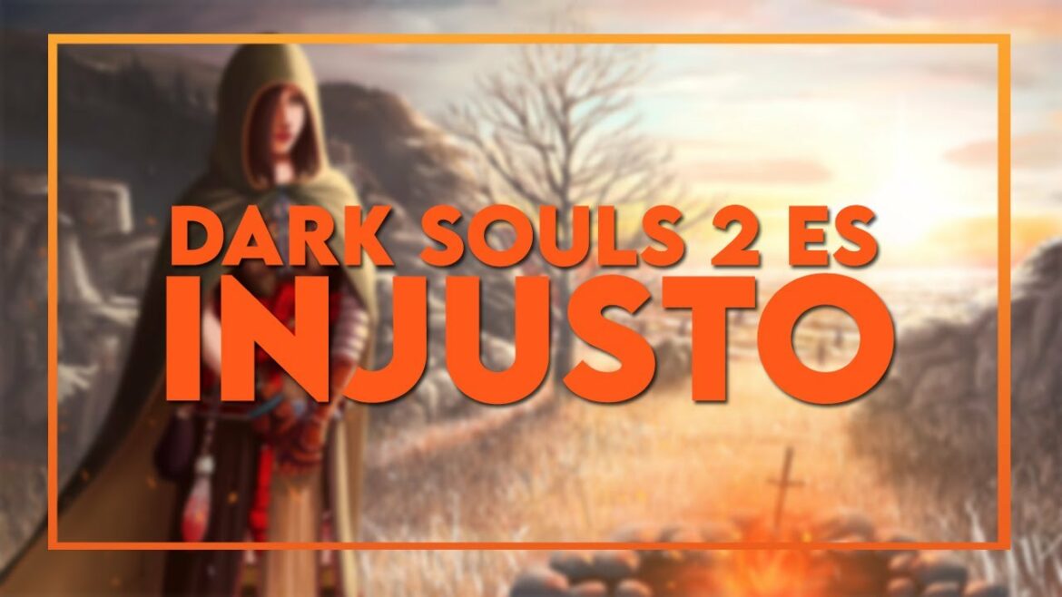 Dark Souls 2 no es DIFÍCIL es INJUSTO