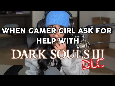 When Gamer Girl ask for Help with Dark Souls 3(Last Part)