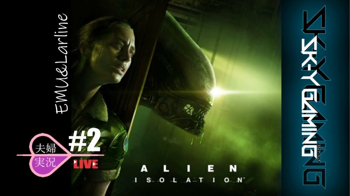 【ALIEN: ISOLATION】夫婦実況 【エイリアン アイソレーション】 LIVE sk-y #2