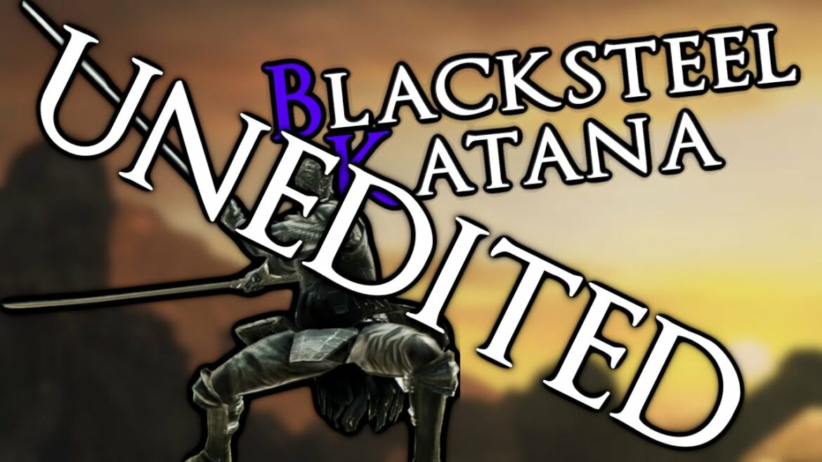 Dark Souls II: Blacksteel Katana UNEDITED