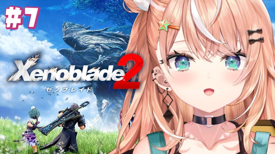#7【 ゼノブレイド2 】ゼノブレ初見プレイ🎮第7話~世界樹行きたい【 五十嵐梨花 / にじさんじ 】