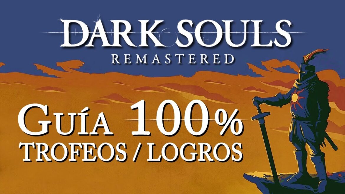 Dark Souls Remastered – Guía para el Trofeo de Platino / 100% Logros: Detallada, eficiente y offline