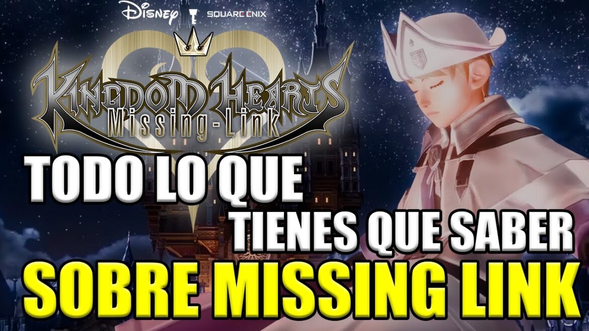 Todo lo que necesitas saber de KINGDOM HEARTS MISSING LINK