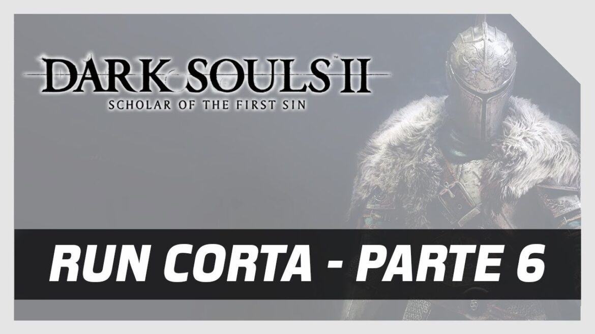 Dark Souls II: Scholar of the first sin  (Run Corta) (Jugando en vivo) – Parte 6