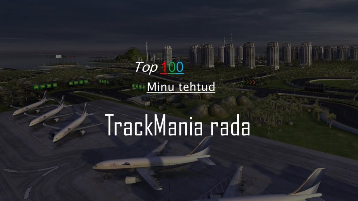 Top 100 TrackMania maps I’ve ever made – The Movie