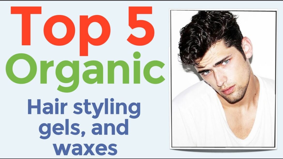 Top 5 Organic Hair Styling Gels & Waxes - Natural Hair Loss Products