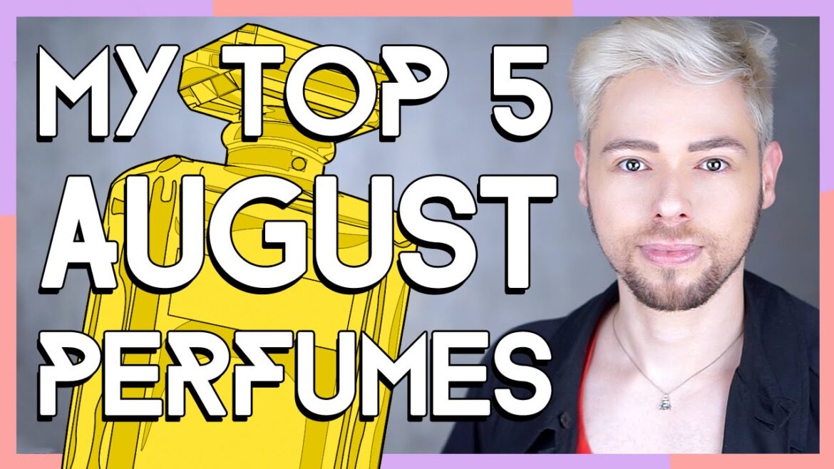 My TOP 5 AUGUST PERFUMES My TOP 5 AUGUST PERFUMES